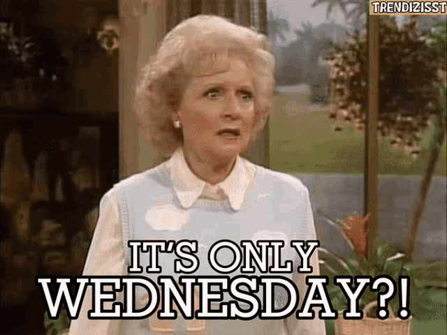 a woman says it 's only wednesday on a screen