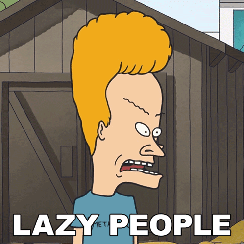 Beavis grimaces with the caption “LAZY PEOPLE.”
