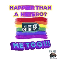 a picture of a rainbow flag with the words `` happier than a hetero ? me too ! ''