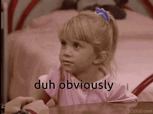 Michelle from Full House gives a skeptical look with the caption “duh obviously”.