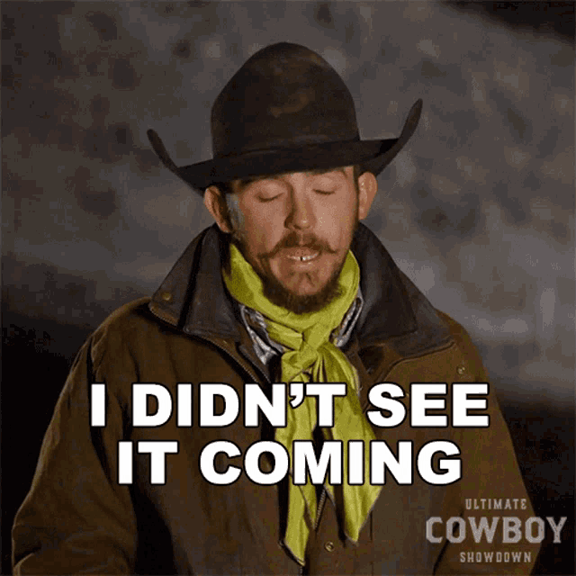 a man in a cowboy hat says " i didn t see it coming "