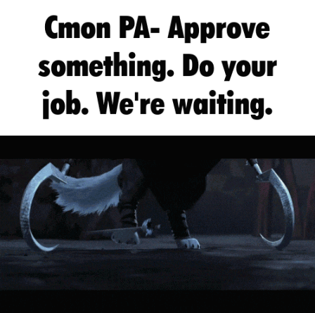 cmon pa-approve something do your job. we 're waiting