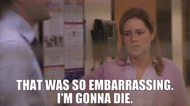 Pam Beesly appears beneath “THAT WAS SO EMBARRASSING. I’M GONNA DIE.”