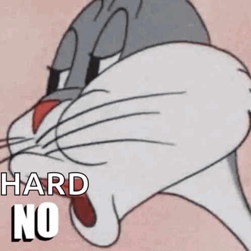 Bugs Bunny presses his face into frame with “HARD NO” text.