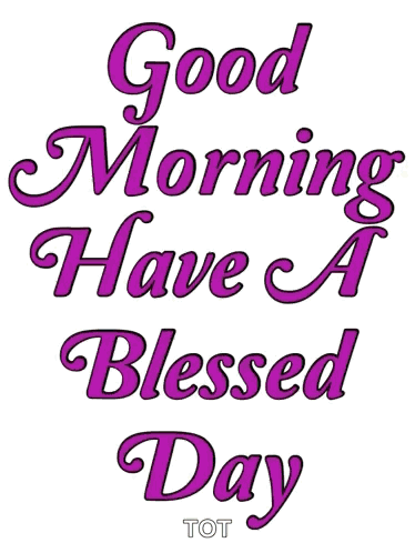 Purple script says “Good Morning Have A Blessed Day.”
