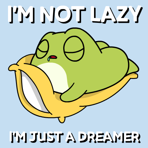 A green cartoon frog sleeps in a banana peel under “I’M NOT LAZY, I’M JUST A DREAMER.”