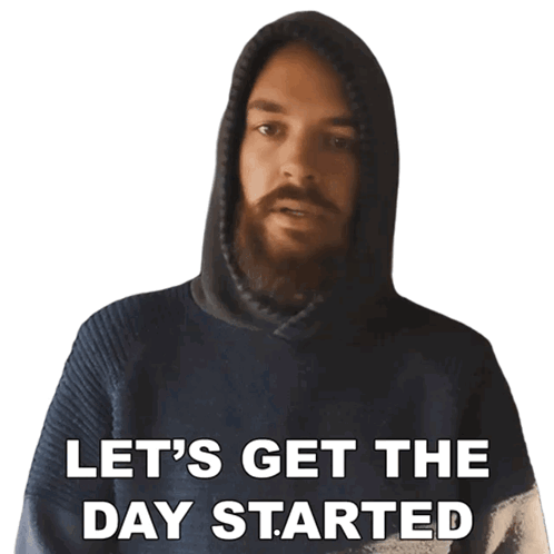 a man with a beard is wearing a hoodie and says let 's get the day started