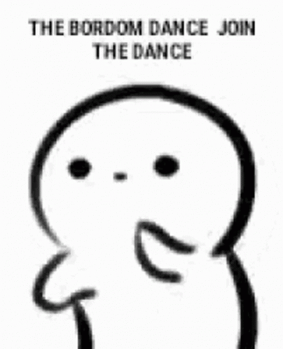 A simple cartoon figure dances beneath the caption “THE BORDOM DANCE JOIN THE DANCE.”