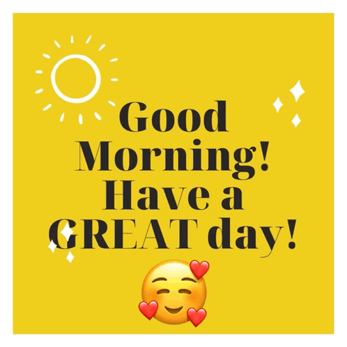 A yellow card says “Good Morning! Have a GREAT day!” with a smiling face.