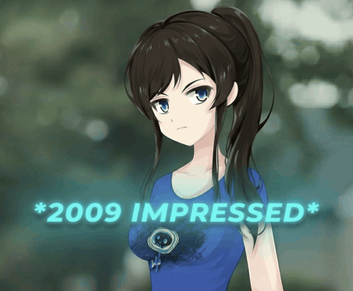 a girl with a ponytail and a blue shirt says 2009 impressed