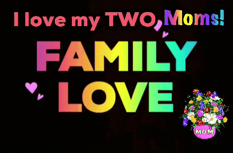 a colorful sign that says " i love my two moms "