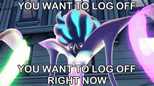 a picture of a monster with the words " you want to log off right now "