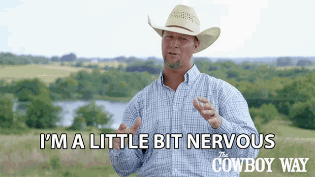 a man in a cowboy hat says i 'm a little bit nervous on the cowboy way