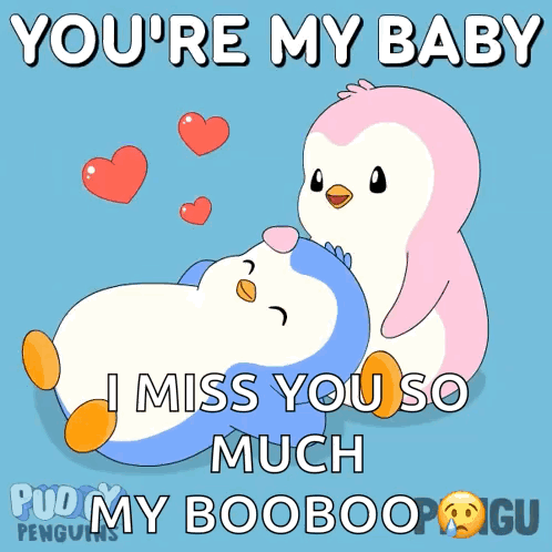 Two cartoon penguins cuddle with the caption “YOU’RE MY BABY, I MISS YOU SO MUCH, MY BOOBOO.”