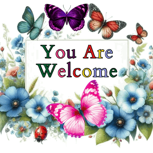 A floral-bordered card with butterflies reads “You Are Welcome.”