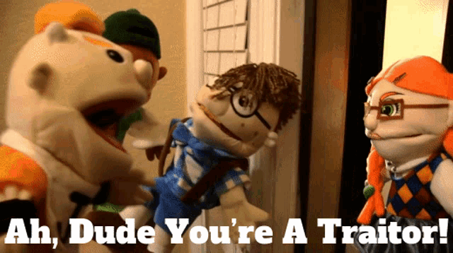 three puppets are standing next to each other with the words ah dude you 're a traitor on the bottom