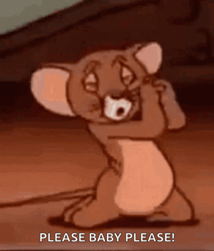 Jerry from Tom and Jerry holds his hands together under “PLEASE BABY PLEASE!”
