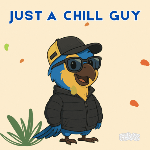 A cartoon bird in sunglasses and a cap is labeled “JUST A CHILL GUY.”
