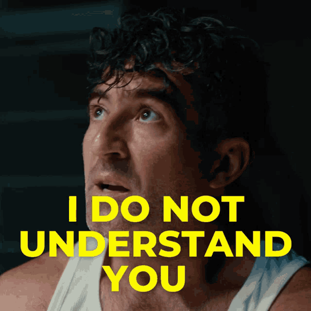 a man in a white tank top with the words i do not understand you behind him