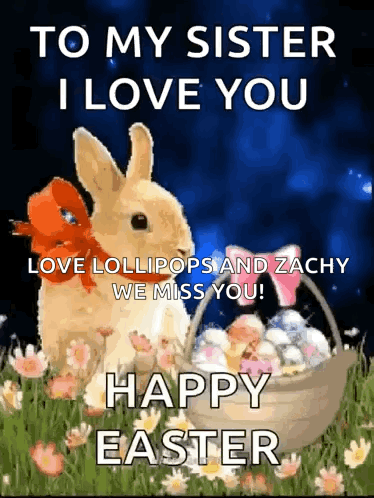 a picture of a bunny with the words to my sister i love you love lollipops and zachy we miss you ! happy easter