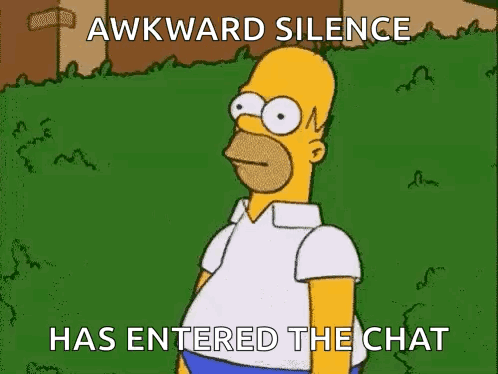 Homer Simpson stands in bushes with text saying “AWKWARD SILENCE HAS ENTERED THE CHAT.”