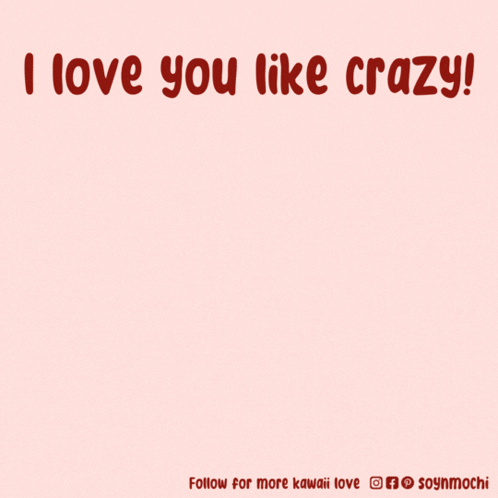 Pink text on a pale background reads “I love you like crazy!”