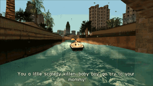 a screenshot of a video game with the words you a little scaredy kitten baby boy go cry to your mommy