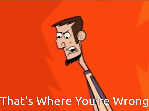 a cartoon character with the words that 's where you 're wrong on the bottom
