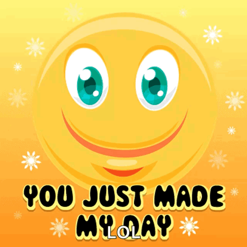 A cheerful yellow smiley on a sunny background says “YOU JUST MADE MY DAY.”