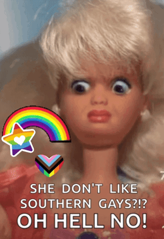 a barbie doll says she does n't like southern gays oh hell no ..