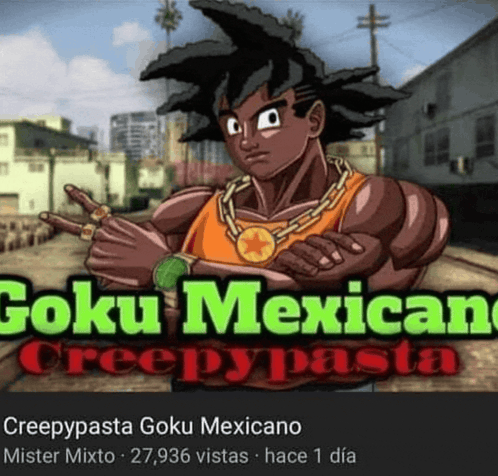 a creepypasta goku mexicano poster with a picture of a cartoon character
