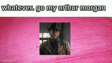 a picture of a man in a cowboy hat on a pink background with the words whatever go my arthur morgan
