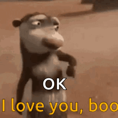 A small animated animal gestures while saying “OK I love you, boo.”
