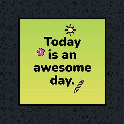 A yellow note says “Today is an awesome day” with small doodles.