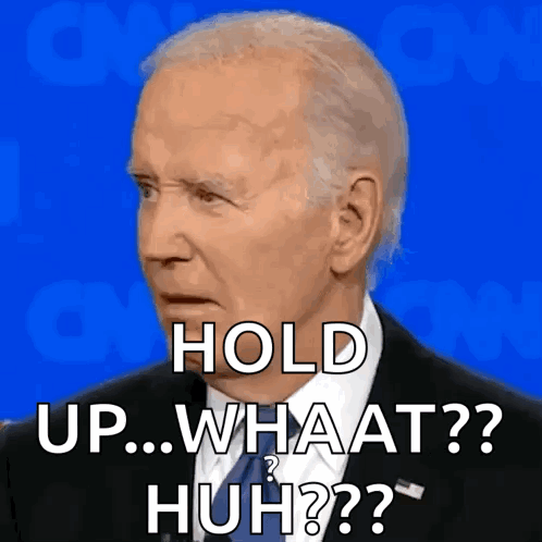 Joe Biden looks sideways at a debate with text reading “HOLD UP...WHAT?? HUH???”
