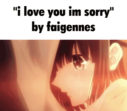 a girl is crying with the words " i love you im sorry "