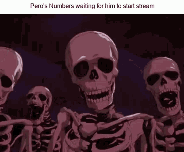 a group of skeletons are standing next to each other and waiting for pero 's numbers to start streaming .
