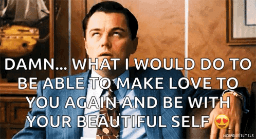 a man in a suit and tie says damn what i would do to be able to make love to you