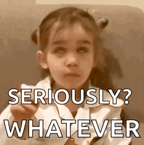 Young child gives a skeptical stare with “SERIOUSLY? WHATEVER.”