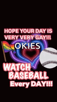 a poster that says hope your day is very very gay and watch baseball every day