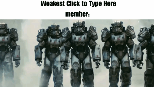 a group of robots standing in a line with the words weakest click to type here member on the bottom