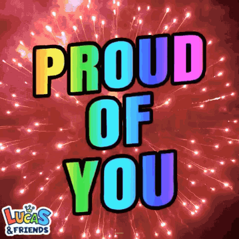 Colorful block text says “PROUD OF YOU” over a sparkling red fireworks background.