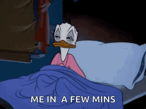 Donald Duck lies in bed with the caption ME IN A FEW MINS.