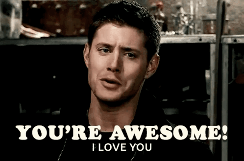 Dean Winchester says “YOU’RE AWESOME! I LOVE YOU” in a dark scene.