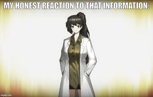 a picture of a girl with the words " my honest reaction to that information " below her