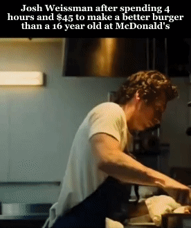 josh weissman after spending 4 hours and $ 45 to make a better burger than a 16 year old at mcdonald's