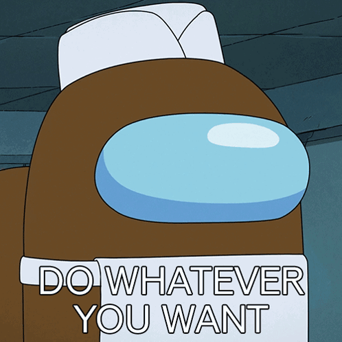 A brown Among Us crewmate says “DO WHATEVER YOU WANT.”