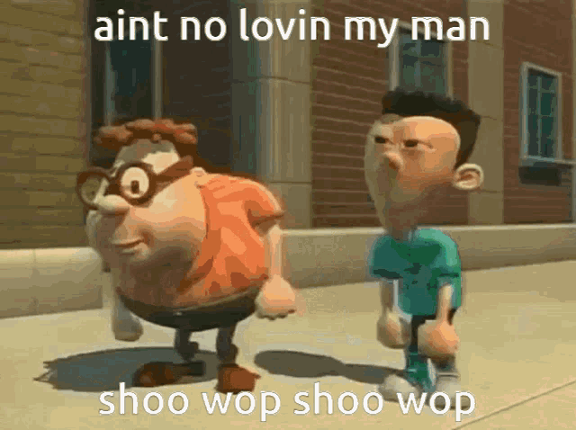 two cartoon characters standing next to each other with the caption aint no lovin my man
