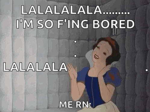 A person lies bored in bed beneath the caption “LALALALALA… I’M SO F’ING BORED.”
