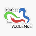 a sticker with three worms and the words `` mother violence '' .